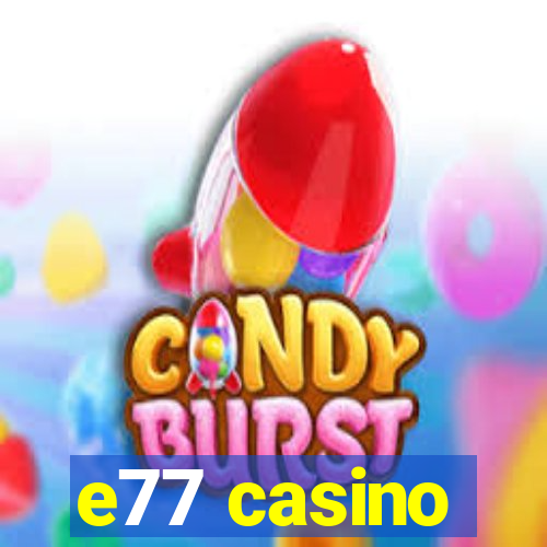 e77 casino
